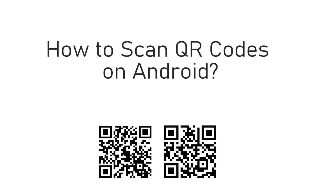 How to Scan QR Codes on Android [3 Methods] - TechOwns