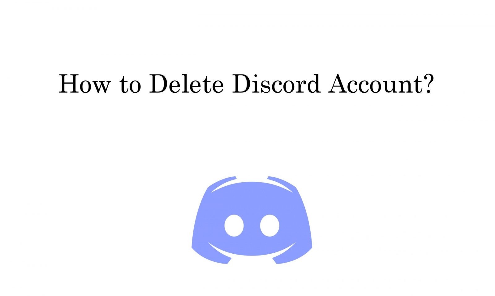 How to Delete Your Discord Account in 2 Easy Ways - TechOwns