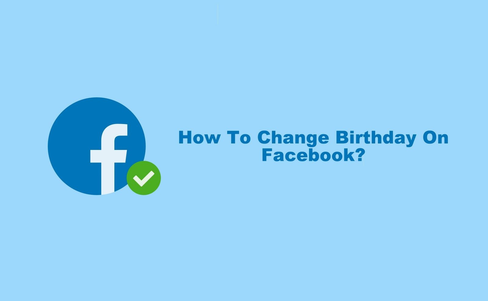 How To Change Birthday On Facebook in 2 Minutes - TechOwns