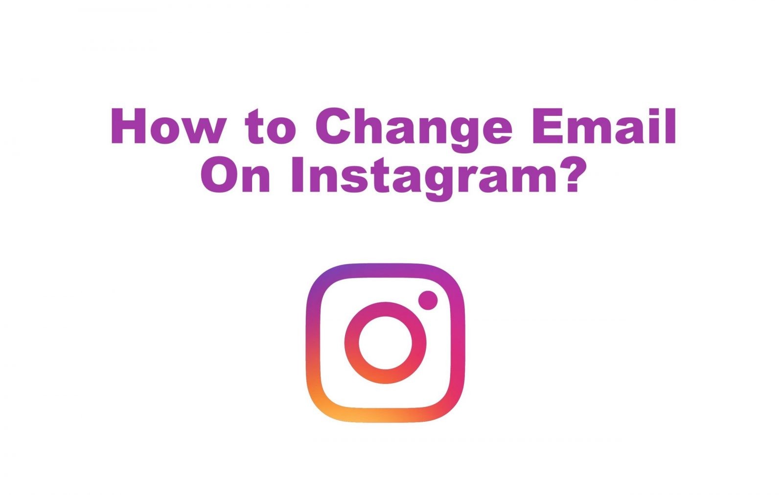 How to Change Email Address on Instagram [Mobile & Desktop] - TechOwns