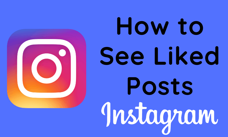 How to See Liked Posts on Instagram Immediately - TechOwns