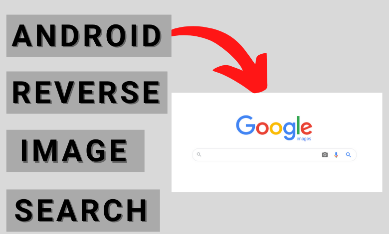 How To Image Search On Android How To Perform A Reverse Image Search ...