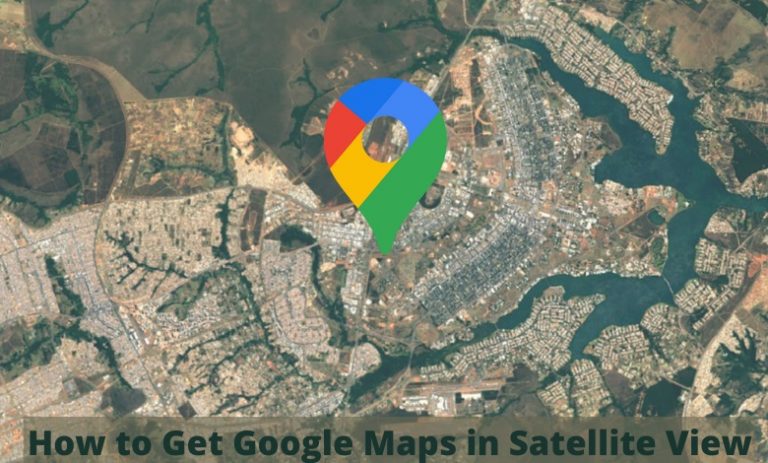 how-to-turn-on-satellite-view-in-google-maps-techowns