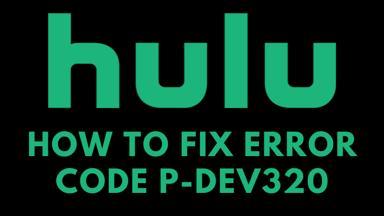 how-to-fix-hulu-error-code-p-dev320-techowns