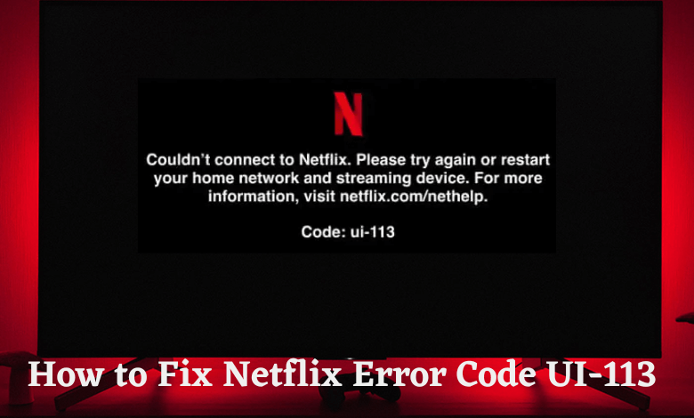 How to fix Error UI-103 Netflix or Error UI-113 Netflix on Any