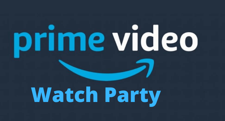launches Prime Video Watch Party: watch and chat with up to