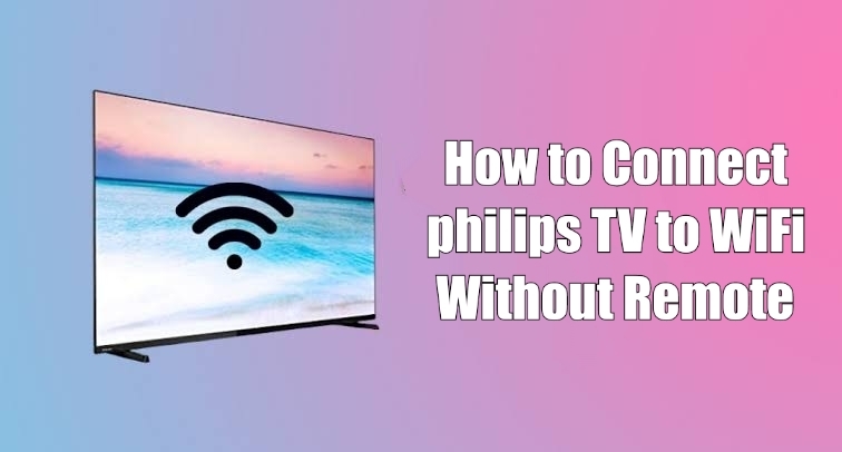 How to Connect Philips TV to WiFi Without Remote - TechOwns