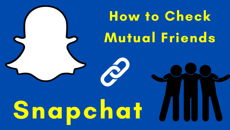 How To See Mutual Friends On Snapchat TechOwns