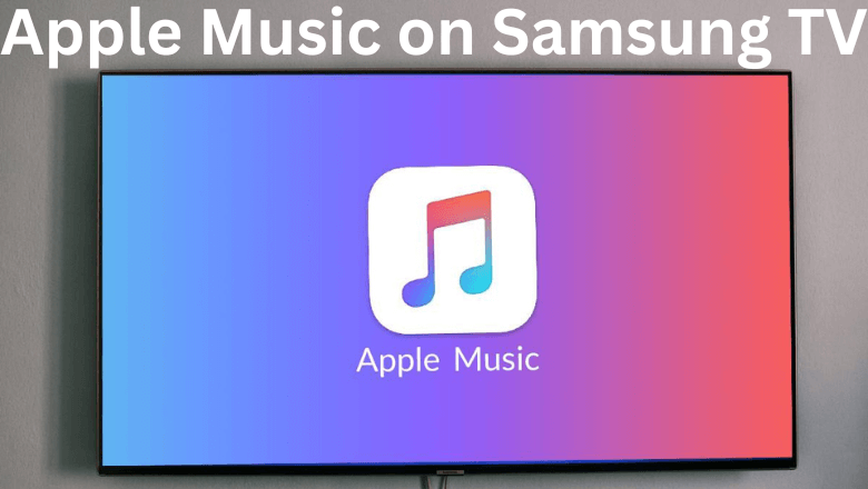 how-to-get-and-play-apple-music-on-samsung-tv-techowns