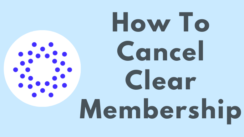 how-to-cancel-clear-membership-or-free-trial-techowns