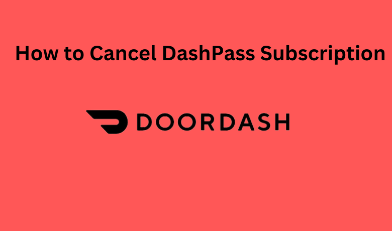 How to Cancel DashPass Subscription in 4 Ways - TechOwns