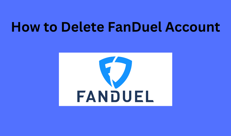 How To Delete Fanduel Account 4 Ways TechOwns