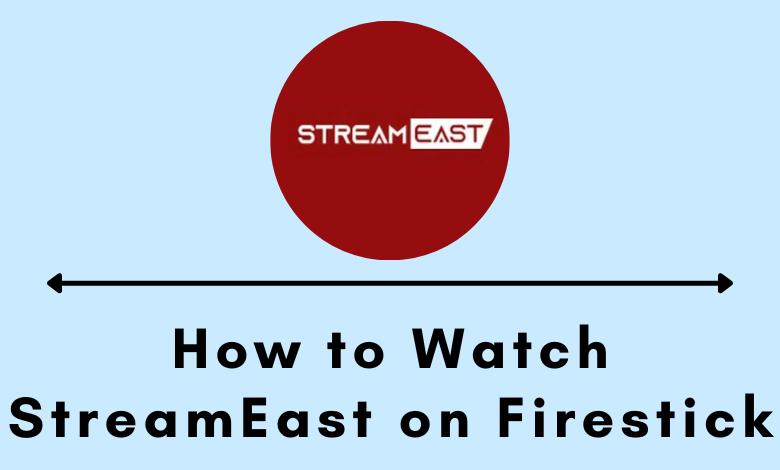 2023 How-to Guide] Watch StreamEast Live on Firestick