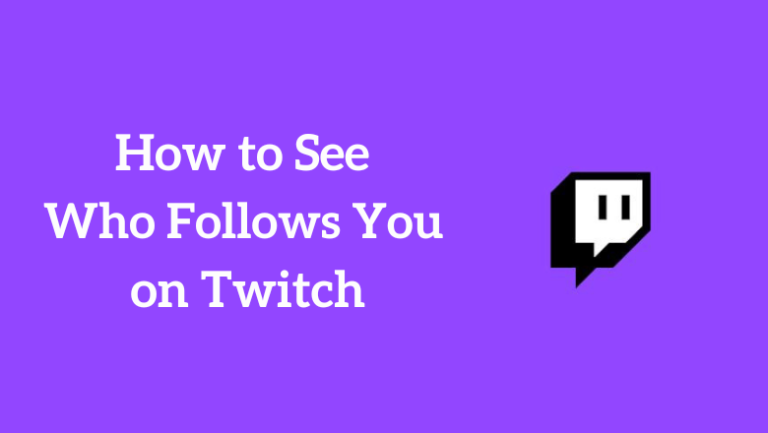 how-to-see-who-follows-you-on-twitch-mobile-pc-techowns