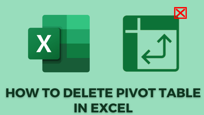How To Delete Pivot Table In Excel Easily Techowns 5126