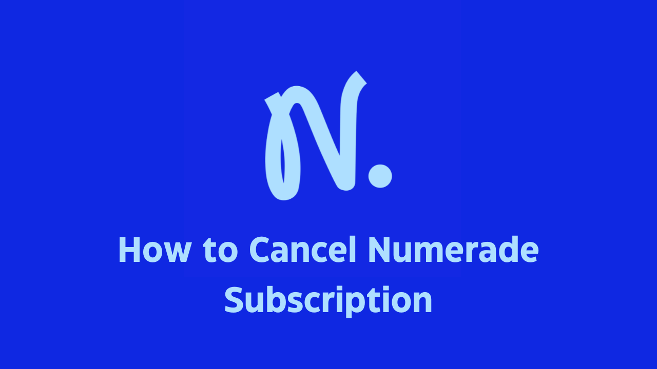 How to Cancel Numerade Subscription [Easy Ways]